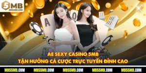 AE Sexy Casino 5MB - Tận Hưởng Cá Cược Trực Tuyến Đỉnh Cao