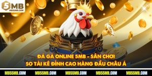 Đá Gà Online 5MB - Sân Chơi So Tài Kê Đỉnh Cao Hàng Đầu Châu Á