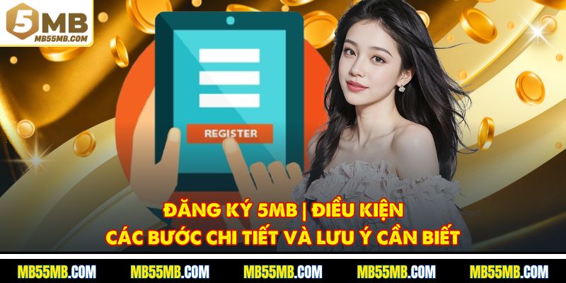 Đăng Ký 5MB | Điều Kiện, Các Bước Chi Tiết Và Lưu Ý Cần Biết