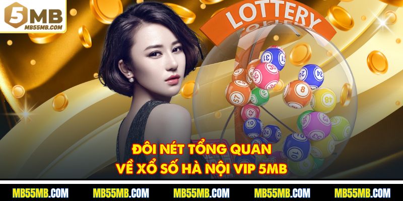 Đôi nét tổng quan về xổ số Hà Nội Vip 5MB
