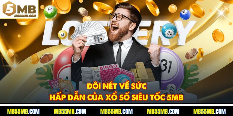 Đôi nét về sức hấp dẫn của xổ số siêu tốc 5MB