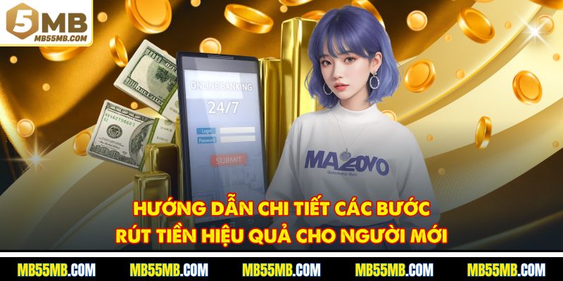 Hướng dẫn chi tiết các bước rút tiền hiệu quả cho người mới