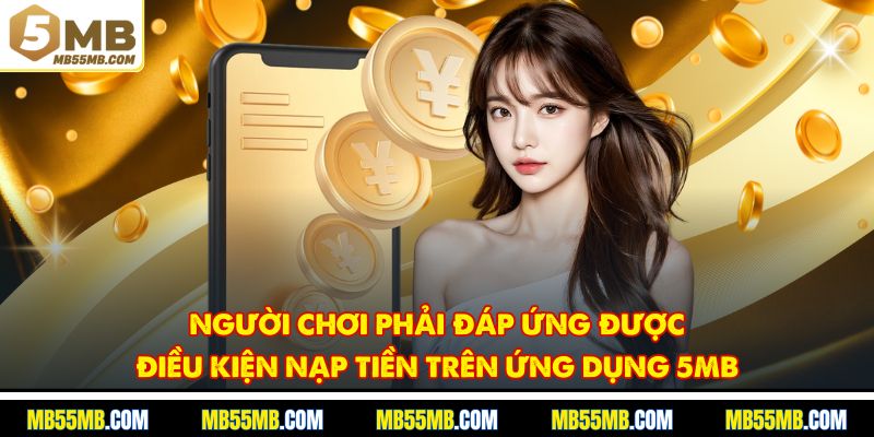 Người chơi phải đáp ứng được điều kiện nạp tiền trên ứng dụng 5MB