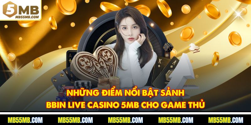 Những điểm nổi bật sảnh BBIN Live Casino 5MB cho game thủ