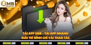 Tải App 5MB - Tải App Nhanh, Giải Trí Đỉnh Chỉ Vài Thao Tác