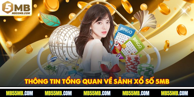 Thông tin tổng quan về sảnh xổ số 5MB