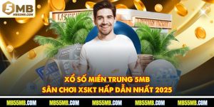 Xổ Số Miền Trung 5MB - Sân Chơi XSKT Hấp Dẫn Nhất 2025